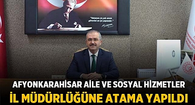 Bilal Erdoğan, Afyonkarahisar Aile ve Sosyal Hizmetler İl Müdürü Olarak Atandı