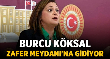 Burcu Köksal Zafer Meydanı'na gidiyor