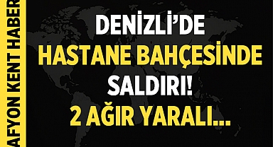 Denizli'deki Pamukkale Üniversitesi Hastanesi'nde Korkunç Saldırı: 2 Ağır Yaralı!