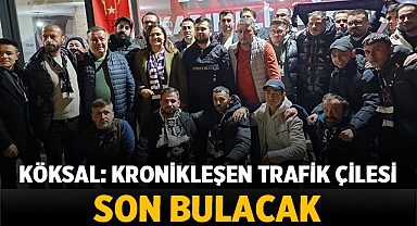 Köksal: Trafik Sorununa Son Veriyoruz!