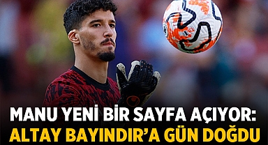Manu yeni bir sayfa açıyor: Altay Bayındır’a gün doğdu