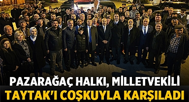 Pazarağaç Halkı, Milletvekili Taytak'ı Coşkuyla Karşıladı