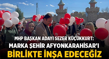 Sezer Küçükkurt: Marka şehir Afyonkarahisar’ı birlikte inşa edeceğiz