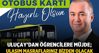 Uluçay'dan Öğrencilere Müjde: Ücretsiz Ulaşım Kartı!