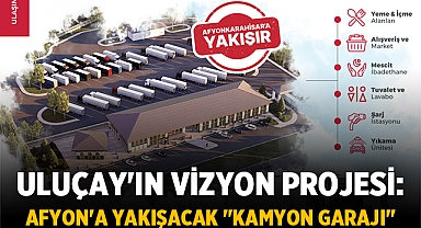 Uluçay'ın Vizyon Projesi: Afyonkarahisar'a Yakışacak