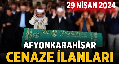 Afyon Cenaze İlanları: 29 Nisan 2024 tarihinde vefat edenler