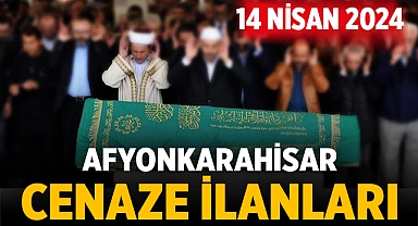 Afyonkarahisar'da 14 Nisan 2024 tarihinde vefat edenler!