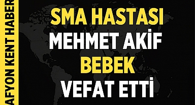 Afyonkarahisarlı SMA Hastası Mehmet Akif Bebek Hayatını Kaybetti