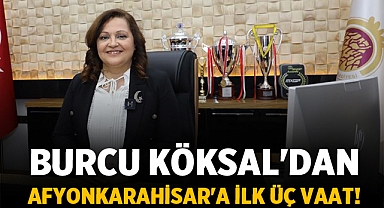 Burcu Köksal'dan Afyonkarahisar'a İlk Üç Vaat!