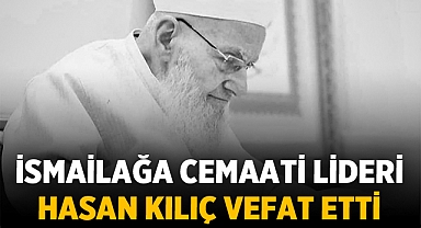 İsmailağa Cemaati Lideri Hasan Kılıç Vefat Etti