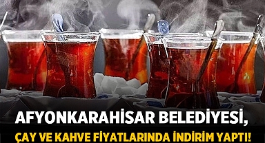 Afyonkarahisar Belediyesi, Çay ve Kahve Fiyatlarında Büyük İndirim Yaptı!