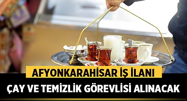 Afyonkarahisar'da bu firma çay ve temizlik görevlisi arıyor
