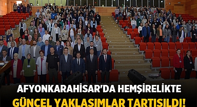 Afyonkarahisar'da Hemşirelikte Güncel Yaklaşımlar Tartışıldı!