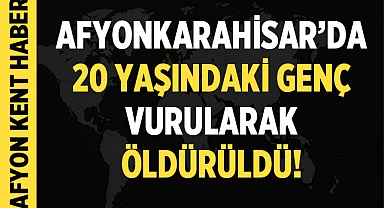 Afyonkarahisar'da Silahlı Çatışmada Genç Hayatını Kaybetti!