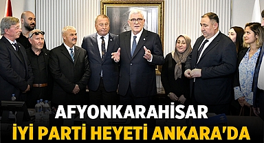 Afyonkarahisar'dan İYİ Parti Heyeti Ankara'da önemli temaslarda bulundu