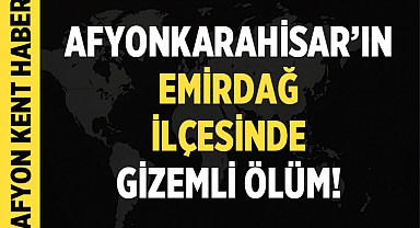 Afyonkarahisar'ın Emirdağ İlçesinde Şok Edici Olay: Yol Kenarında Ceset Bulundu!