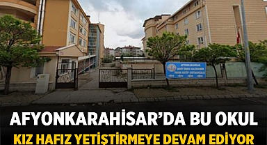 Afyonkarahisar'da bu okul kız hafız yetiştirmeye devam ediyor