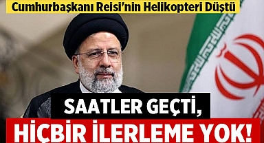 Cumhurbaşkanı Reisi'nin Helikopteri Düştü! Hiçbir İlerleme Yok!