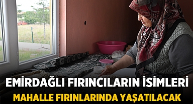 Emirdağ'da Mahalle Fırınlarına Fırıncılık Ustalarının İsimleri Verildi!