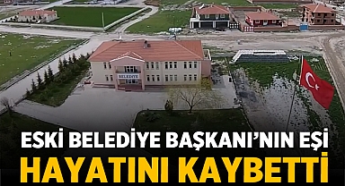 Eski Belediye Başkanı'nın Eşi Hayatını Kaybetti