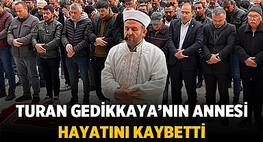 Eski Zabıta Müdürü Turan Gedikkaya’nın annesi vefat etti