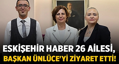 Eskişehir Haber 26'dan Başkan Ünlüce'ye Ziyaret!