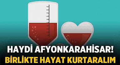 Haydi Afyonkarahisar! Birlikte Hayat Kurtaralım