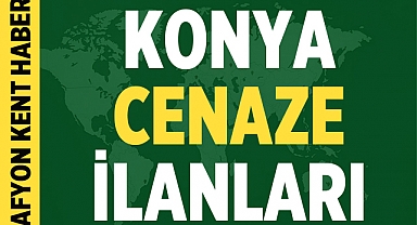 Konya Cenaze İlanları: 8 kişi vefat etti