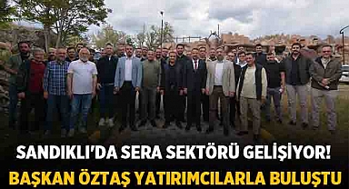 Sandıklı'da Sera Sektörü Gelişiyor! Başkan Öztaş Yatırımcılarla Buluştu