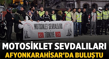 Türkiye Motosiklet Tutkunları Afyonkarahisar'da Buluştu