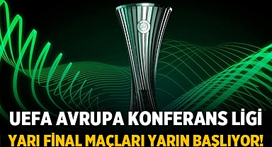 UEFA Avrupa Konferans Ligi Yarı Final Maçları Yarın Başlıyor!