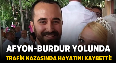 Afyon-Burdur yolunda trafik kazası: Kuaför Enes Trafik Kazasında Hayatını Kaybetti