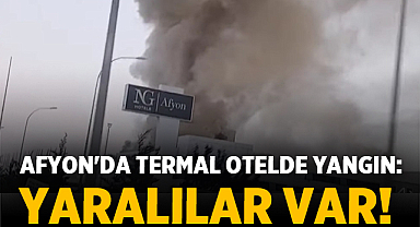 Afyon'da Termal Otelde Yangın: Dumandan Etkilenip Yaralananlar Var!