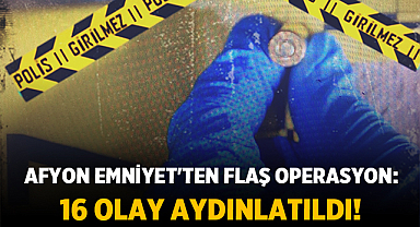 Afyon Emniyet'ten Flaş Operasyon: 16 Olay Aydınlatıldı!