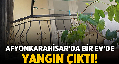 Afyonkarahisar'da bir evde yangın çıktı!
