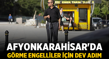 Afyonkarahisar'da Görme Engelliler İçin Dev Adım: