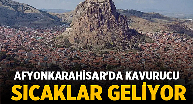 Afyonkarahisar'da Kavurucu Sıcaklar Geliyor!