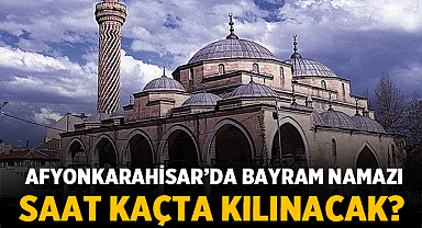 Afyonkarahisar'da Kurban Bayramı namazı saat kaçta?