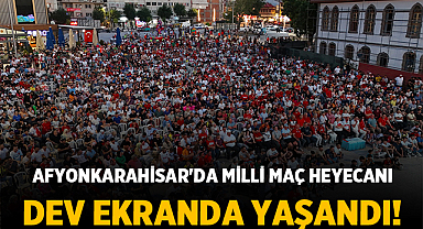 Afyonkarahisar'da Milli Maç Heyecanı Dev Ekranda Yaşandı!