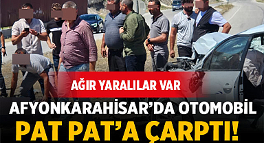 Afyonkarahisar'da Pat Pat Kazası:Ağır Yaralılar var!
