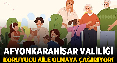 Afyonkarahisar Valiliği Koruyucu Aile Olmaya Çağırıyor!