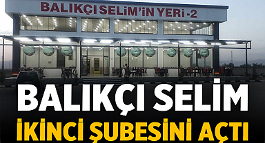 Balık Severler Dikkat! Balıkçı Selim İkinci Şubesini Açtı!