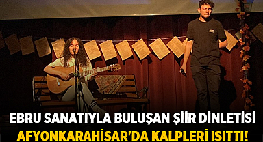 Ebru Sanatıyla Buluşan Şiir Dinletisi Afyonkarahisar'da Kalpleri Isıttı!