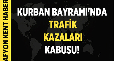 Kurban Bayramı'nda Trafik Kazaları Kabusu! 2 Günde 16 Can Kaybı, 2 Bin 700'den Fazla Yaralı!