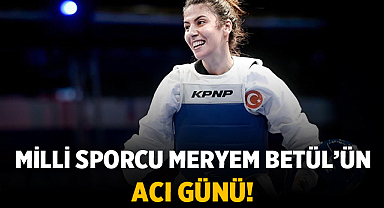 Milli Gururumuz Meryem Betül Çavdar’ın Acı Kaybı