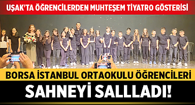 Uşak Borsa İstanbul Ortaokulu Öğrencileri Tiyatro Gösterisiyle Sahneyi Salladı!