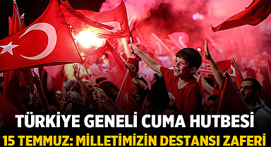 Türkiye Geneli Cuma Hutbesi: 15 Temmuz - Milletimizin Destansı Zaferi