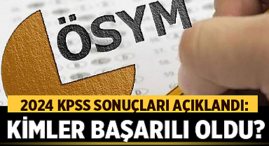 2024 KPSS Sonuçları Açıklandı: Kimler Başarılı Oldu?