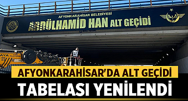Afyonkarahisar'da Abdülhamid Han Alt Geçidi Tabelası Yenilendi