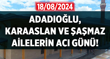 Afyonkarahisar'da Adadıoğlu, Karaaslan ve Şaşmaz ailelerin acı günü!